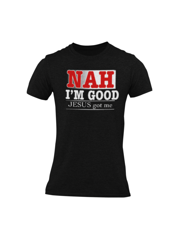 Nah I'm Good God's Got Me T Shirt - Image 3