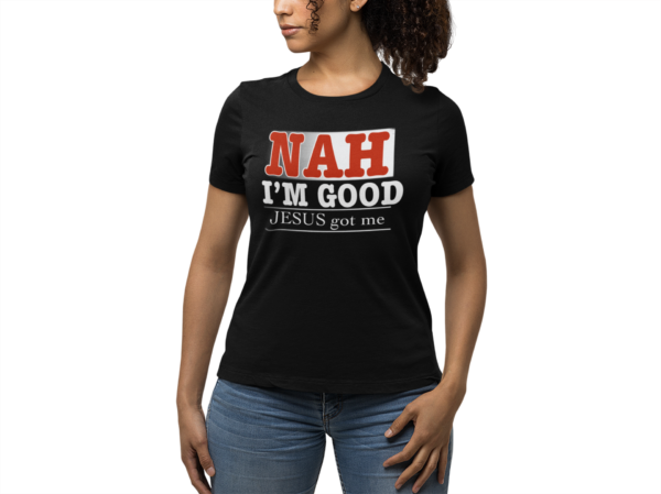 Nah I'm Good God's Got Me T Shirt