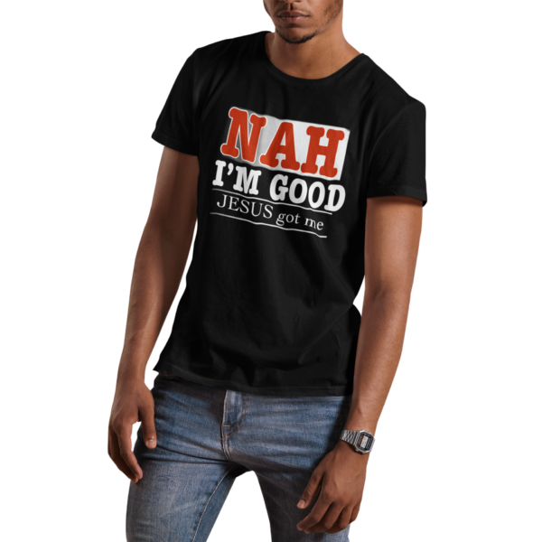 Nah I'm Good God's Got Me T Shirt - Image 2