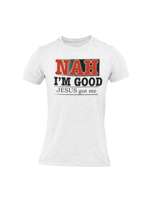 Nah I'm Good God's Got Me T Shirt - Image 4