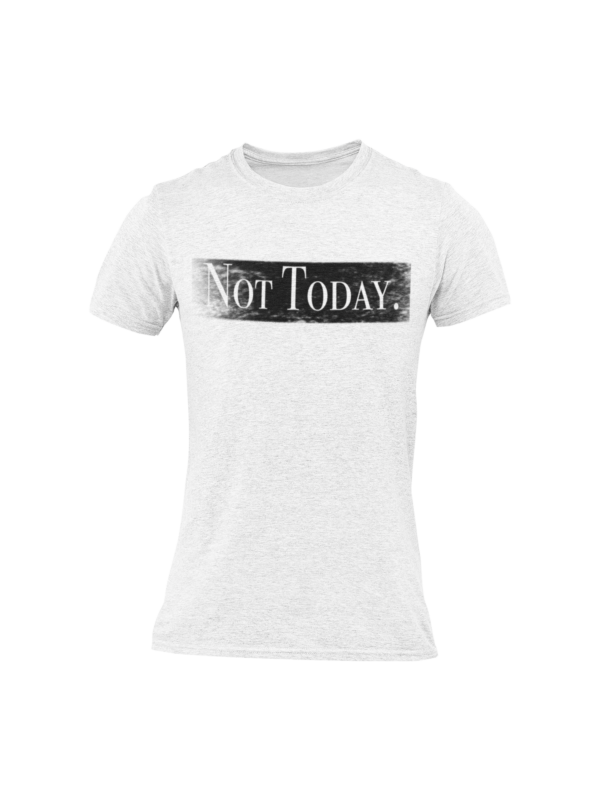 Not Today. T Shirt - Image 3