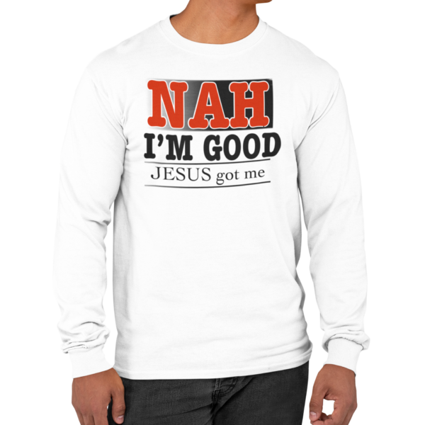 NAH I'm Good Jesus Got Me Long Sleeve T Shirt - Image 4