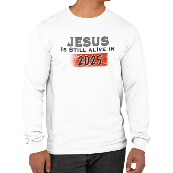 Jesus Is Still Alive In 2025 Long Sleeve T Shirt - Image 4