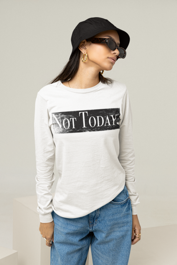 Not Today. Long Sleeve T Shirt - Image 4