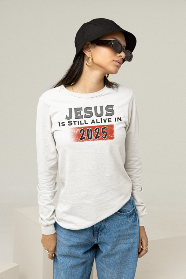 Jesus Is Still Alive In 2025 Long Sleeve T Shirt - Image 3