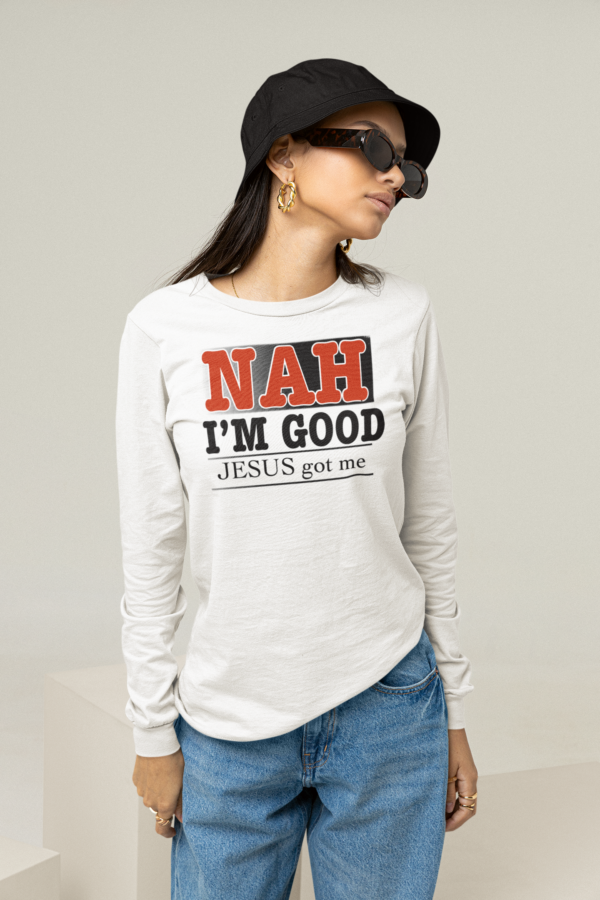 NAH I'm Good Jesus Got Me Long Sleeve T Shirt - Image 3