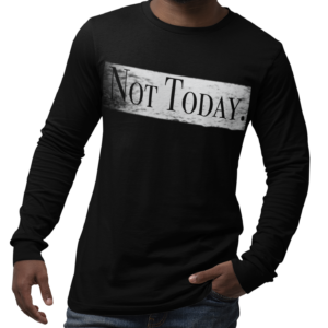 Not Today. Long Sleeve T Shirt