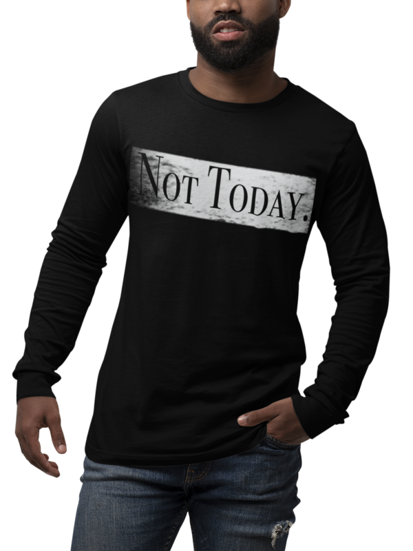 Not Today. Long Sleeve T Shirt